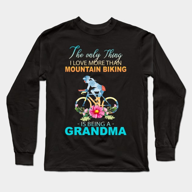 The Ony Thing I Love More Than Mountain biking Is Being A Grandma Long Sleeve T-Shirt by Thai Quang